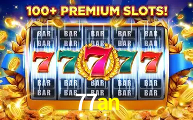 Explore as vantagens do 77an: serviço profissional e confiabilidade